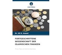 FORTGESCHRITTENE WISSENSCHAFT DER ISLAMISCHEN FINANZEN: Prinzip, Praxis und moderne Anwendung