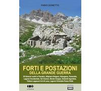 Forti e postazioni della grande guerra. 30 itinerari scelti in Pasubio, Altipiani-Ortigara, Valsugana, Panarotta, Lagorai occidentale, Val Cosmon, Monte Grappa...