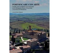 Fortificare con arte. Castelli, palazzi fortificati, torri di gua