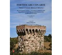 Fortificare con arte nella Valle della Chiana. Vol. 9/2: Da arce etrusco-romana a piazzaforte confinaria della Repubblica di Siena: duemila anni di storia delle fortificazioni di Chiusi