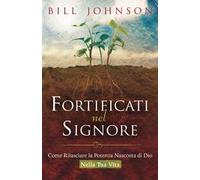 Fortificati nel Signore: Come rilasciare la potenza nascosta di Dio nella tua vita