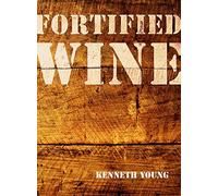 Fortified Wine: The Essential Guide to American Port-style and Fortified Wine