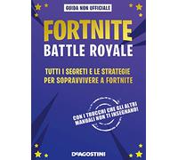 Fortnite Battle Royale. Tutti i segreti e le strategie per sopravvivere a Fortnite. Guida non ufficiale