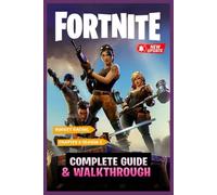 Fortnite Complete Guide & Walkthrough (Latest Update) : Master Every Battle Royale Strategy, Pro Building Techniques, Expert Tips & Tricks to Dominate All Seasons