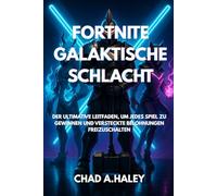 FORTNITE GALAKTISCHE SCHLACHT: Der ultimative Leitfaden, um jedes Spiel zu gewinnen und versteckte Belohnungen freizuschalten