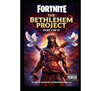 Fortnite: The Bethlehem Project: An Unofficial, Unauthorised, and Unbothered Story