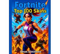 Fortnite. Top 100 Skins Of All Time.: The Ultimate Gaming Guides.