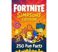 Fortnite X Simpsons. 250 Facts about The Simpsons: The Ultimate gaming Guides.