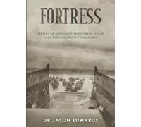 Fortress: Medal of Honor Stories from D-Day and the Normandy Campaign