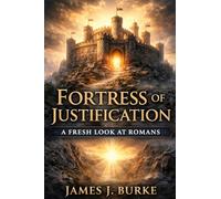 Fortress of Justification: A Fresh Look at Romans: 5