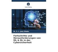 Fortschritte und Herausforderungen von ML & DL in der Cybersicherheit
