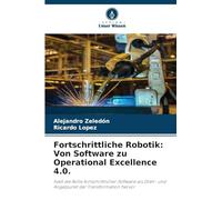 Fortschrittliche Robotik: Von Software zu Operational Excellence 4.0.: hebt die Rolle fortschrittlicher Software als Dreh- und Angelpunkt der Transformation hervor