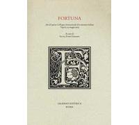 Fortuna. Atti del quinto colloquio internazionale di letteratura italiana (Napoli, 2-3 maggio 2013)