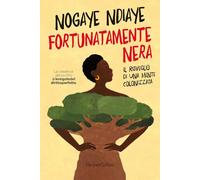Ndiaye Nogaye – Fortunatamente nera. Il risveglio di una mente colonizzata – Brossura (2023)