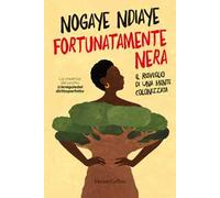 Ndiaye Nogaye – Fortunatamente nera. Il risveglio di una mente colonizzata – Brossura (2023)