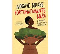 Fortunatamente nera. Il risveglio di una mente colonizzata - Ndiaye Nogaye