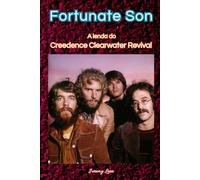 Fortunate Son: A lenda do Creedence Clearwater Revival