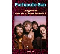 Fortunate Son: La Leggenda dei Creedence Clearwater Revival