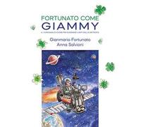 Fortunato come Giammy. Il coraggio di vivere per superare i limiti della distrofia