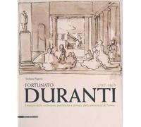 Fortunato Duranti 1787-1863. Disegni dalle collezioni pubbliche e private della provincia di Fermo. Ediz. illustrata