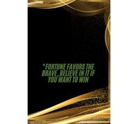 "Fortune Favors The Brave, Believe In It If You Want To Win: Positive Affirmation Motivational And Inspirational Notebook