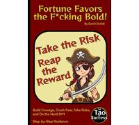 Fortune Favors the F*cking Bold!: Build Courage, Crush Fear, Take Risks, and Do the Hard Sh*t