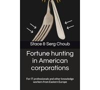Fortune hunting in American corporations: For IT professionals and other knowledge workers from Eastern Europe