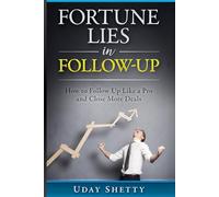 Fortune Lies in Follow-Up: How to Follow Up Like a Pro and Close More Deals