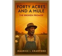 Forty Acres and a Mule: The Broken Promise