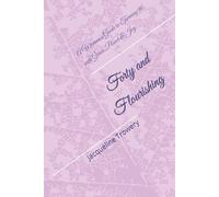 Forty and Flourishing: A Woman's Guide to Turning 40 with Grace, Power & Joy