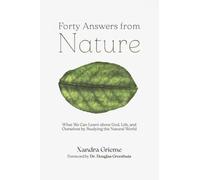 Forty Answers from Nature: What We Can Learn about God, Life, and Ourselves by Studying the Natural World