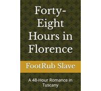 Forty-Eight Hours in Florence: A 48-Hour Romance in Tuscany
