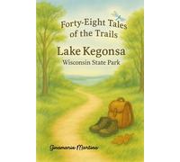 Forty-Eight Tales of The Trails: Lake Kegonsa Wisconsin State Park: Book number 4 in the series of Sabri's hiking trail Adventures