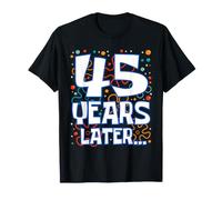 Forty Five 45 Years Later 45th Birthday Funny Party Meme Maglietta