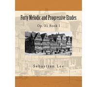 Forty Melodic and Progressive Etudes: Op. 31 Book I: Volume 1