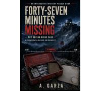 Forty-Seven Minutes Missing: The Orison Ridge Case: An Interactive Mystery Puzzle Book with Logic, Codes, Clues, Timelines & Evidence