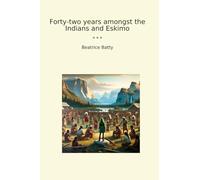 Forty-two years amongst the Indians and Eskimo