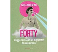 Forty. Viaggio semiserio nei superpoteri dei quarantenni
