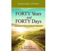 Forty Years and Forty Days. Growing in Christ. A Practical Approach di Natanael