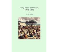 Forty Years at El Paso, 1858-1898