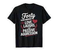 Forty Years Married Love Laughs And Passive Aggression Funny Maglietta