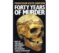 Forty Years of Murder: A Gripping True Crime Autobiography of a Home Office Pathologist
