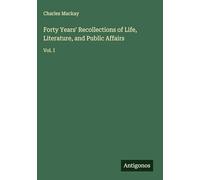 Forty Years' Recollections of Life, Literature, and Public Affairs: Vol. I