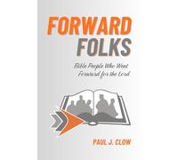 Forward Folks: Bible People Who Went Forward for the Lord