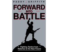 Forward into Battle: Fighting Tactics from Waterloo to the Near Future - G...