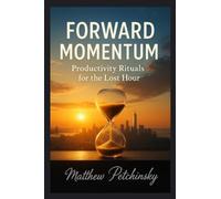 Forward Momentum: Productivity Rituals for the Lost Hour