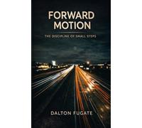 Forward Motion: The Discipline of Small Steps