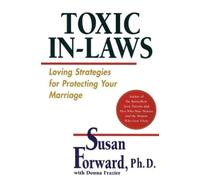 Toxic In-Laws: Loving Strategies for Protecting Your Marriage