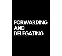 Forwarding and Delegating: A Funny Gift Notebook for Co-workers, Friends, Bosses, and Family - Perfect Gag Journal for Work, Secret Santa, or White Elephant Gifts Exchange!