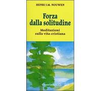 Forza dalla solitudine. Meditazioni sulla vita cristiana